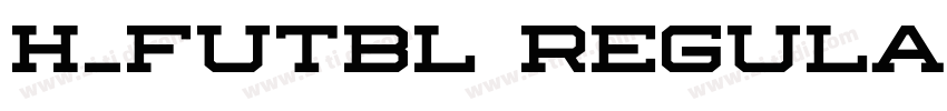H_FUTBL Regular字体转换 H_FUTBL Regular字体转换